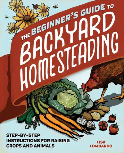 The Beginner’s Guide to Backyard Homesteading