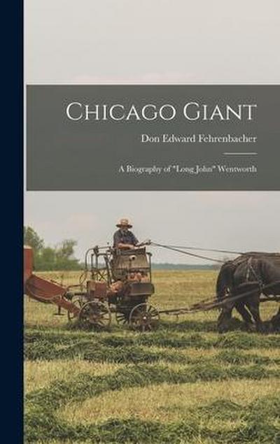 Chicago Giant: a Biography of "Long John" Wentworth