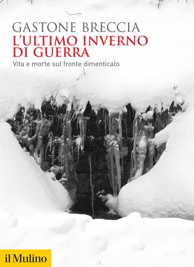 L’ ultimo inverno di guerra. Vita e morte sul fronte dimenticato