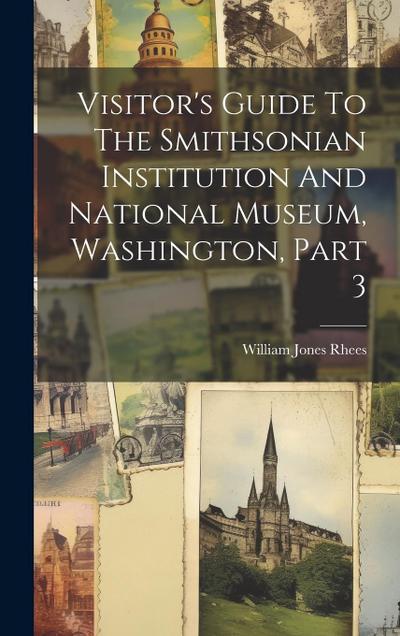 Visitor’s Guide To The Smithsonian Institution And National Museum, Washington, Part 3