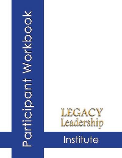 Legacy Leadership Institute Participant Workbook