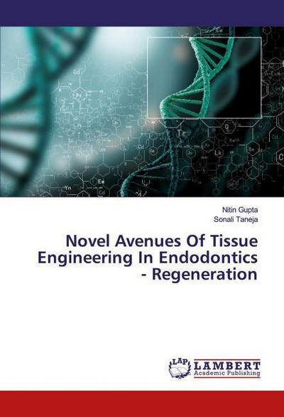 Novel Avenues Of Tissue Engineering In Endodontics - Regeneration