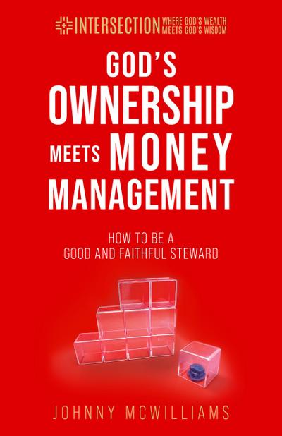 God’s Ownership Meets Money Management (INTERSECTION - Where God’s Wealth Meets God’s Wisdom, #2)