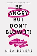 Be Angry, But Don’t Blow It