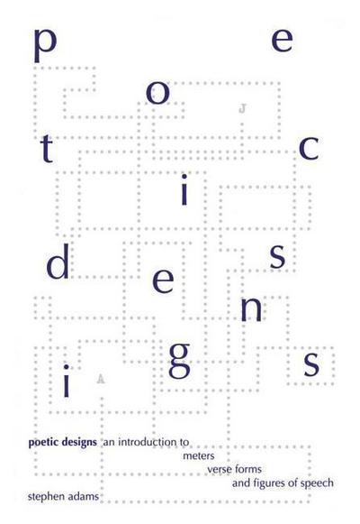Poetic Designs: An Introduction to Meters, Verse Forms, and Figures of Speech: An Introduction to Meter, Verse Forms and Figures of Speech