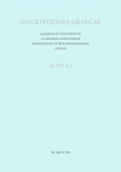 Inscriptiones Graecae. Inscriptiones insularum maris Aegaei praeter Delum. Inscriptiones Coi, Calymni, insularum Milesiarum Inscriptiones Coi insulae: Catalogi, dedicationes, tituli honorarii, termini