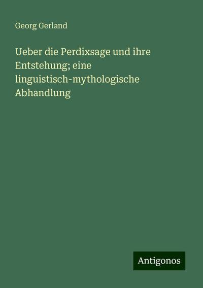 Gerland, G: Ueber die Perdixsage und ihre Entstehung; eine l