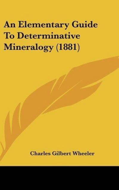 An Elementary Guide To Determinative Mineralogy (1881) - Charles Gilbert Wheeler