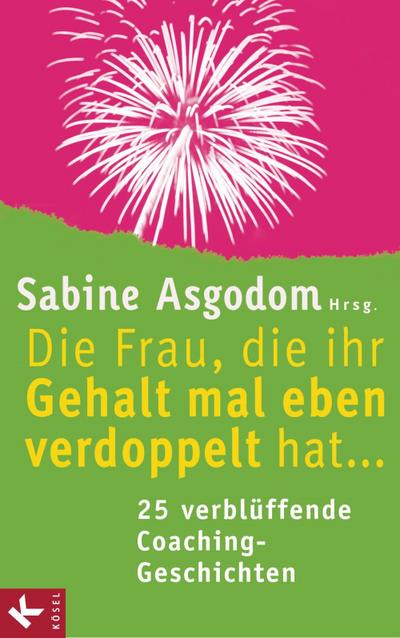 Die Frau, die ihr Gehalt mal eben verdoppelt hat ... - 25 verblüffende Coaching-Geschichten