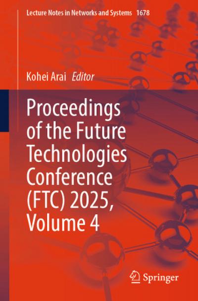 Proceedings of the Future Technologies Conference (FTC) 2025, Volume 4