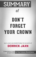 Summary of DON’T FORGET YOUR CROWN: Self-Love has everything to do with it.