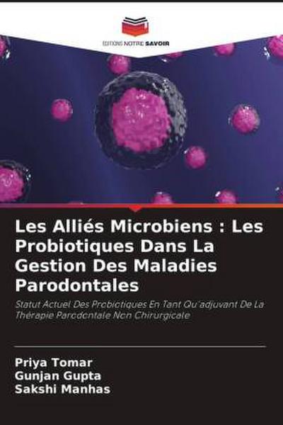Les Alliés Microbiens : Les Probiotiques Dans La Gestion Des Maladies Parodontales
