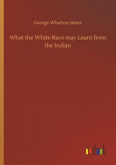 What the White Race may Learn from the Indian