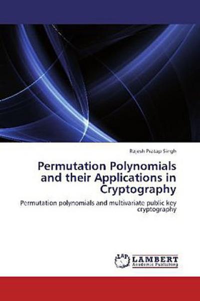 Permutation Polynomials and their Applications in Cryptography