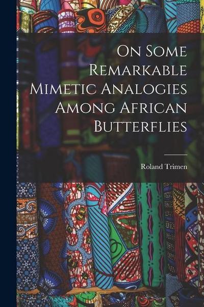 On Some Remarkable Mimetic Analogies Among African Butterflies