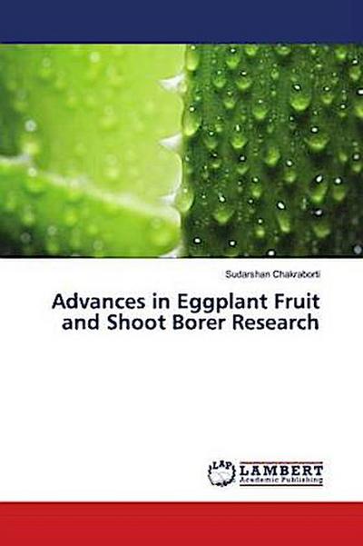 Advances in Eggplant Fruit and Shoot Borer Research