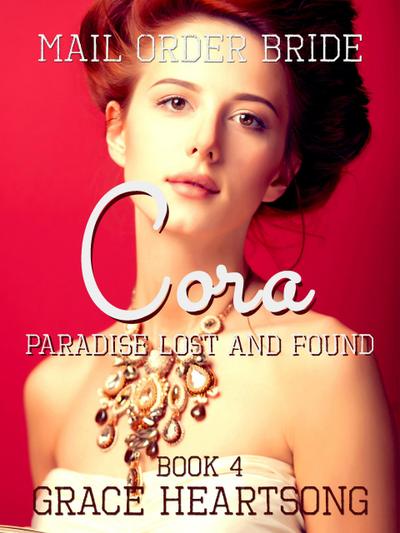 Mail Order Bride: Cora - Paradise Lost And Found (Brides Of Paradise, #4)