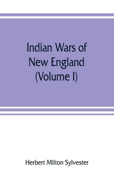 Indian wars of New England (Volume I)