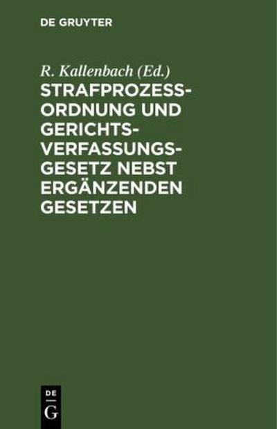 Strafprozeßordnung und Gerichtsverfassungsgesetz nebst ergänzenden Gesetzen