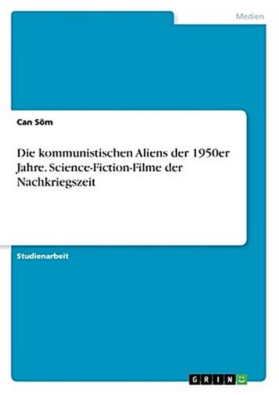 Die kommunistischen Aliens der 1950er Jahre. Science-Fiction-Filme der Nachkriegszeit