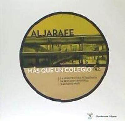 Aljarafe, más que un colegio : la arquitectura pedagógica de Fernando Higueras y Antonio Miró