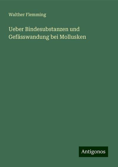 Flemming, W: Ueber Bindesubstanzen und Gefässwandung bei Mol