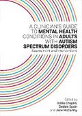 A Clinician’s Guide to Mental Health Conditions in Adults with Autism Spectrum Disorders