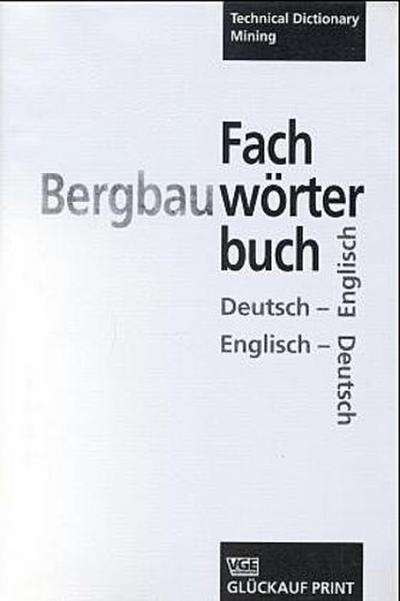 Fachwörterbuch Bergbau. Technical Dictionary Mining