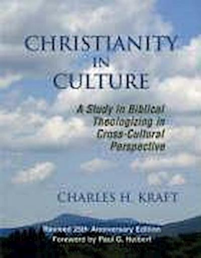 Christianity in Culture: A Study in Dynamic Biblical Theologizing in Cross Cultural Perspective (Revised 25th Anniversary)