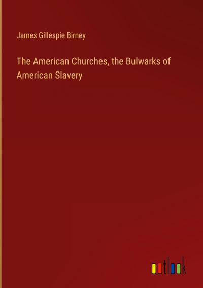 The American Churches, the Bulwarks of American Slavery