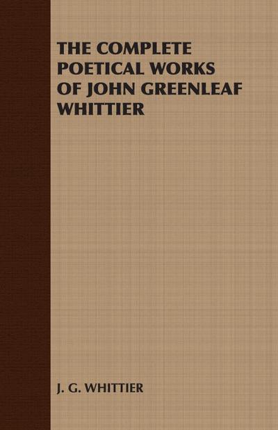 The Complete Poetical Works of John Greenleaf Whittier