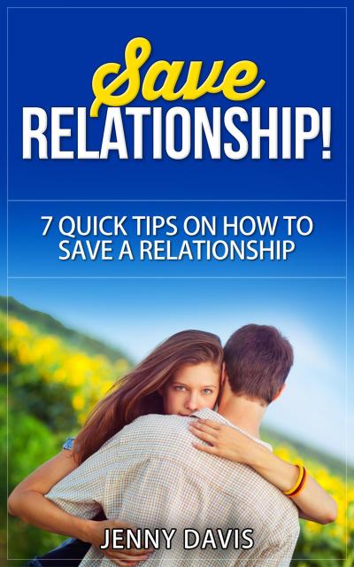 Save Relationship! 7 Quick Tips on How to Save a Relationship.