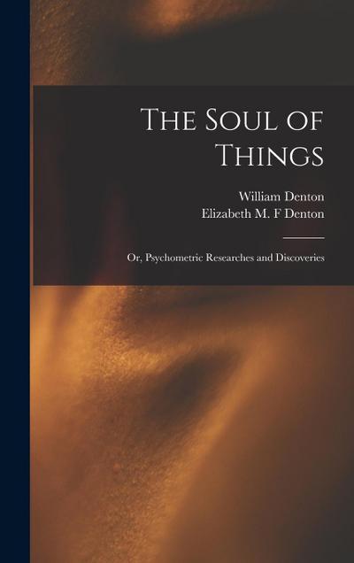 The Soul of Things: or, Psychometric Researches and Discoveries
