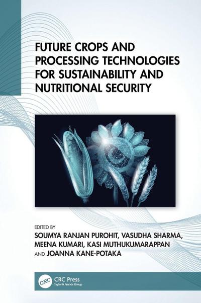 Future Crops and Processing Technologies for Sustainability and Nutritional Security