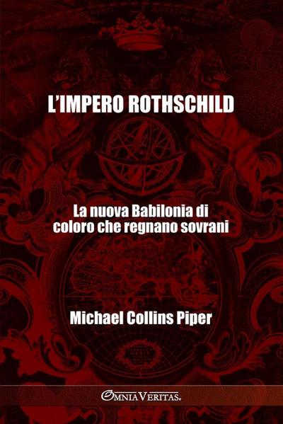 L’impero Rothschild - La nuova Babilonia di coloro che regnano sovrani