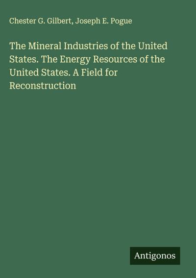 The Mineral Industries of the United States. The Energy Resources of the United States. A Field for Reconstruction