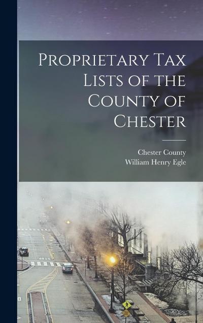 Proprietary Tax Lists of the County of Chester