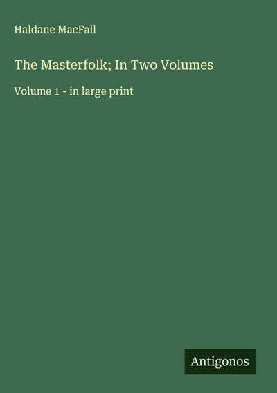 The Masterfolk; In Two Volumes