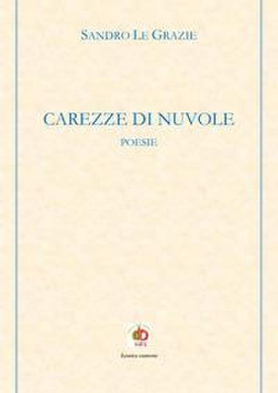 Sandro Le Grazie: Carezze di nuvole. Poesie