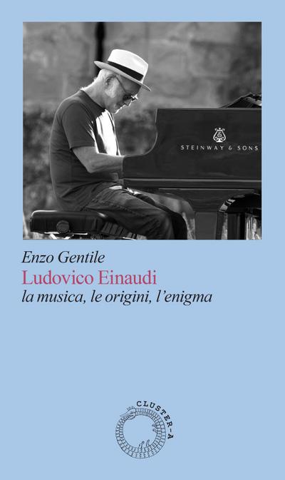 Ludovico Einaudi. La musica, le origini, l’enigma