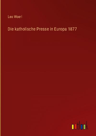Die katholische Presse in Europa 1877