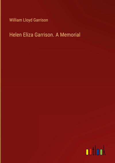 Helen Eliza Garrison. A Memorial