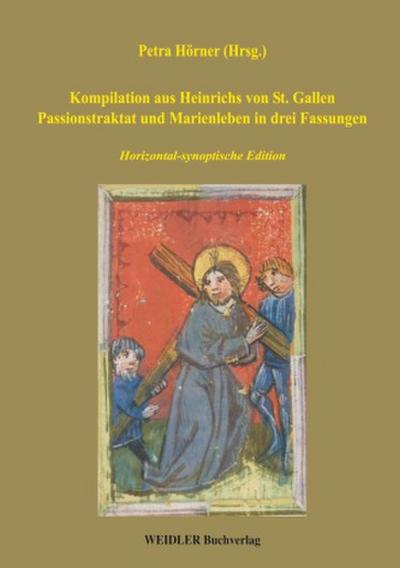 Kompilation aus Heinrichs von St. Gallen Passionstraktat und Marienleben in drei Fassungen