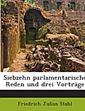 Siebzehn parlamentarische Reden und drei Vorträge