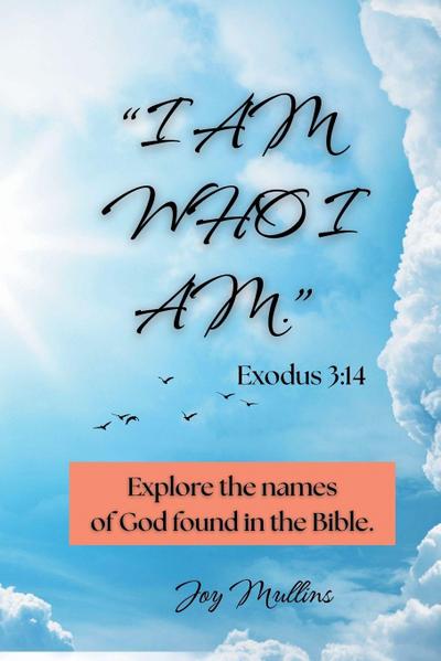 "I AM WHO I AM." Exodus 3