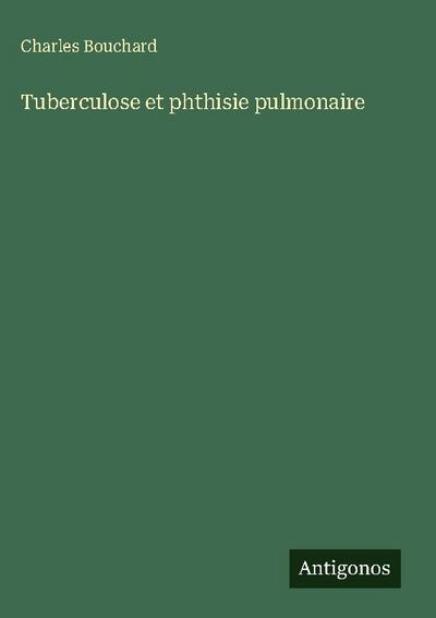 Tuberculose et phthisie pulmonaire