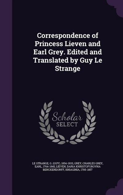 Correspondence of Princess Lieven and Earl Grey. Edited and Translated by Guy Le Strange