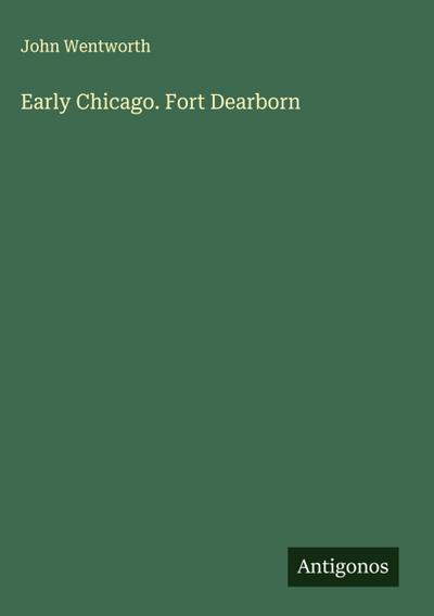Early Chicago. Fort Dearborn