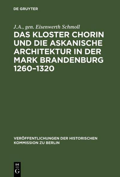 Das Kloster Chorin und die askanische Architektur in der Mark Brandenburg 1260-1320