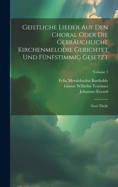 Geistliche Lieder Auf Den Choral Oder Die Gebräuchliche Kirchenmelodie Gerichtet Und Fünfstimmig Gesetzt